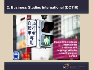 2. Business Studies International (DC110)
Developing students
international
business and
language skills by
spending a year
abroad
 