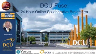 @mbrownz
DCU-Fuse:
24 Hour Online Collaborative Brainstorm
 