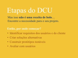 Precisamos conhecer para quem estamos criando e projetando as interfaces, e saber em quais circunstancias as pessoas utilizarão o produto.Estas pessoas, terão (ou não) limitaçõesTécnicas