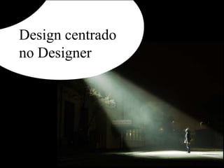 emocionalO que é Design Centrado no usuário? “É o processo de design em que as necessidades, desejos e limitações do ser humano são levadas em conta durante todas as fases de concepção e desenvolvimento de um projeto”