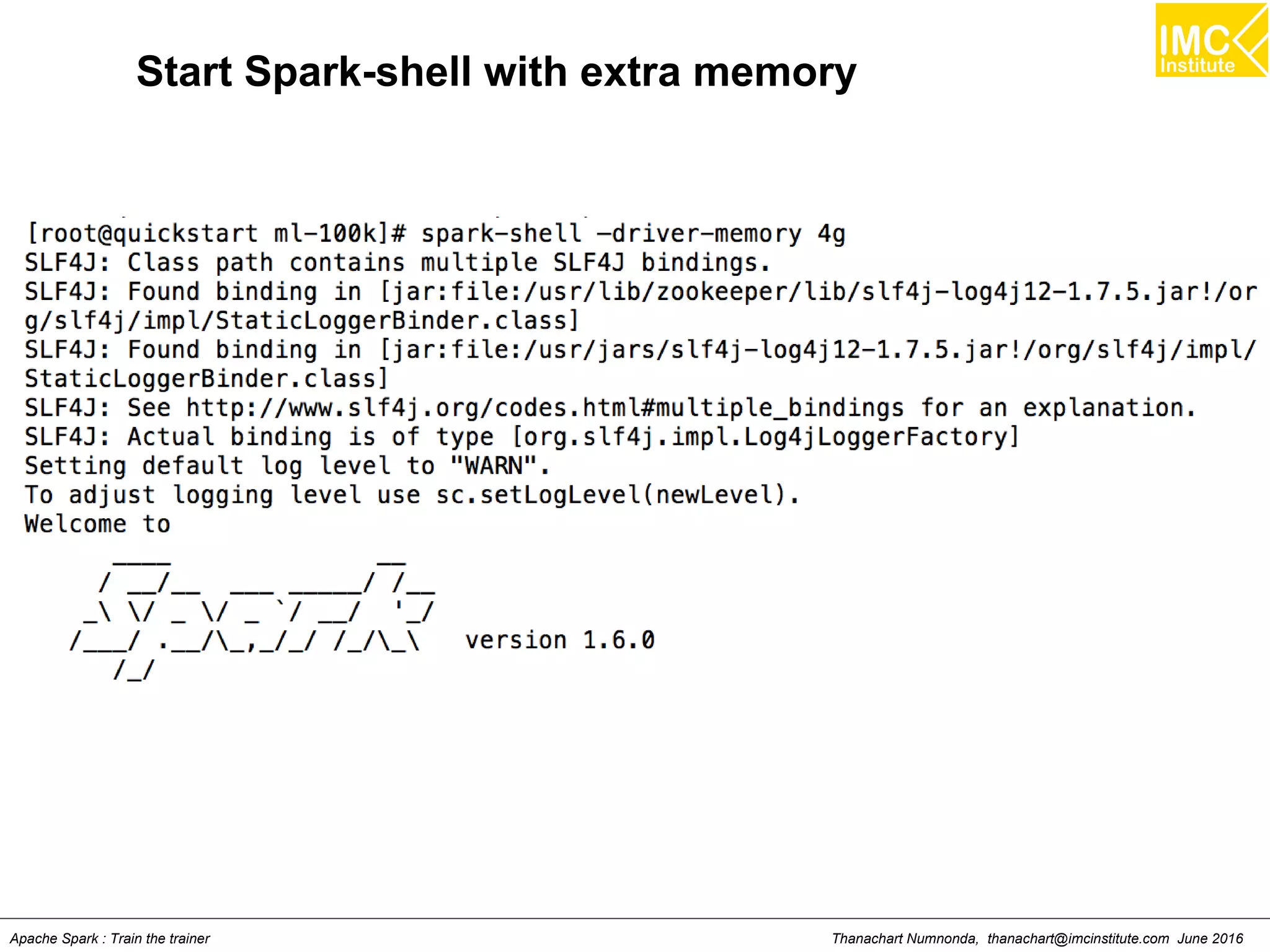 Thanachart Numnonda, thanachart@imcinstitute.com June 2016Apache Spark : Train the trainer
Start Spark-shell with extra memory
 