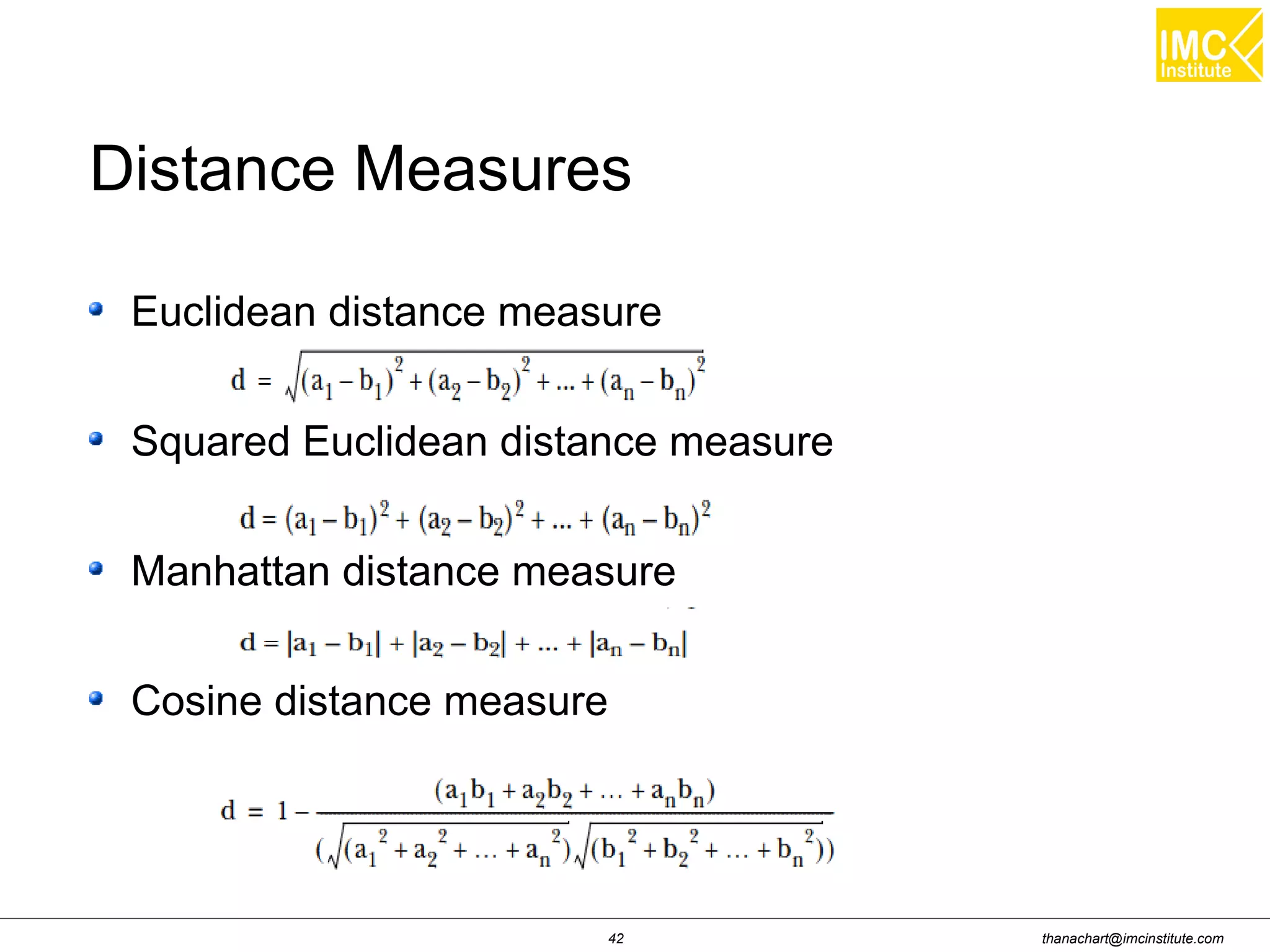 thanachart@imcinstitute.com42
Euclidean distance measure
Squared Euclidean distance measure
Manhattan distance measure
Cosine distance measure
Distance Measures
 