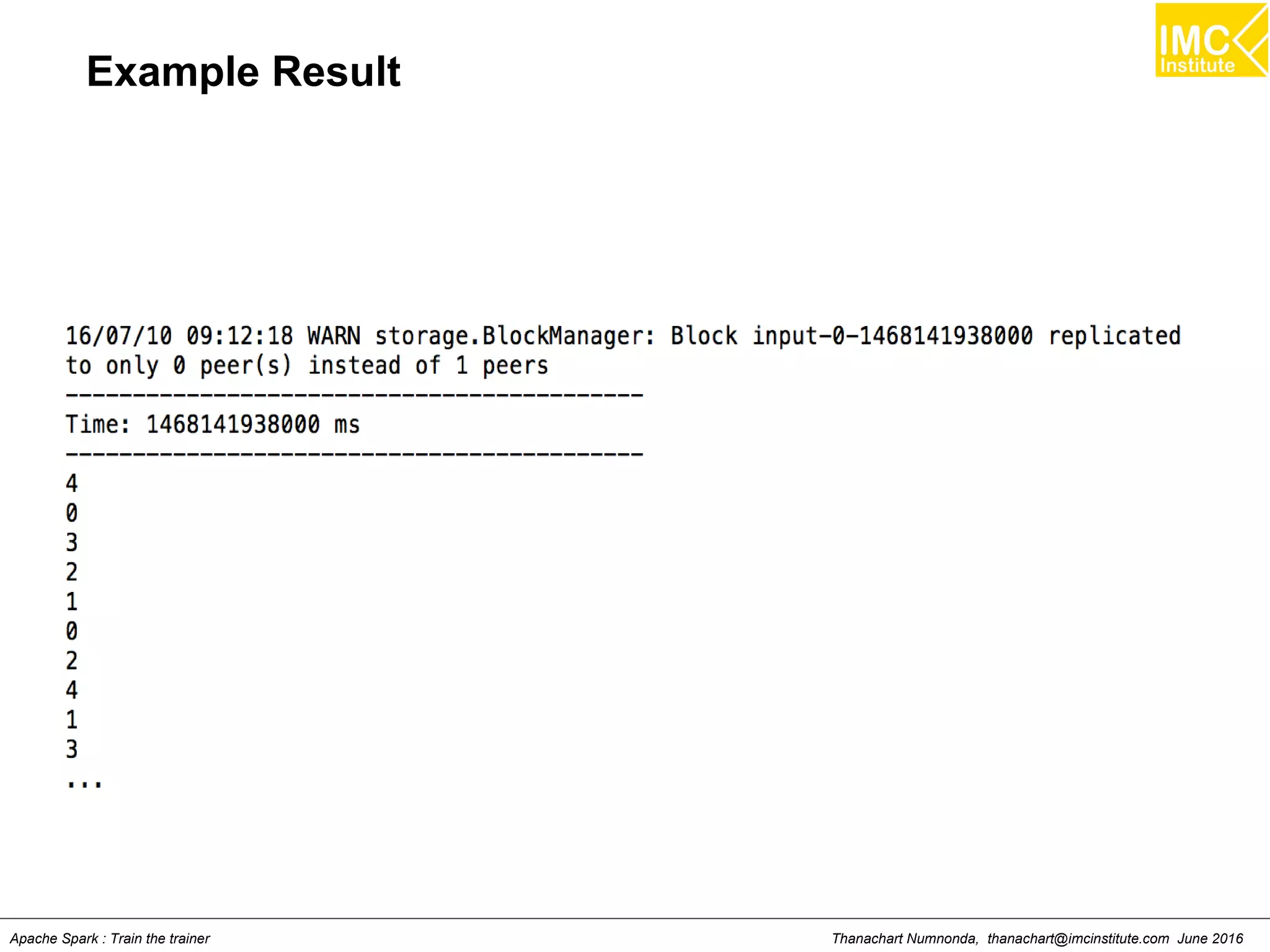 Thanachart Numnonda, thanachart@imcinstitute.com June 2016Apache Spark : Train the trainer
Example Result
 