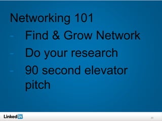 20
Networking 101
- Find & Grow Network
- Do your research
- 90 second elevator
pitch
 