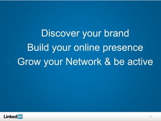 5
- Discover your brand
- Build your online presence
- Grow your Network & be active
 