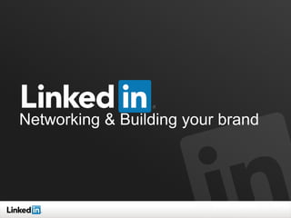 Networking & Building your brand
 