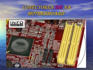 Conectores  IDE  na motherboard   