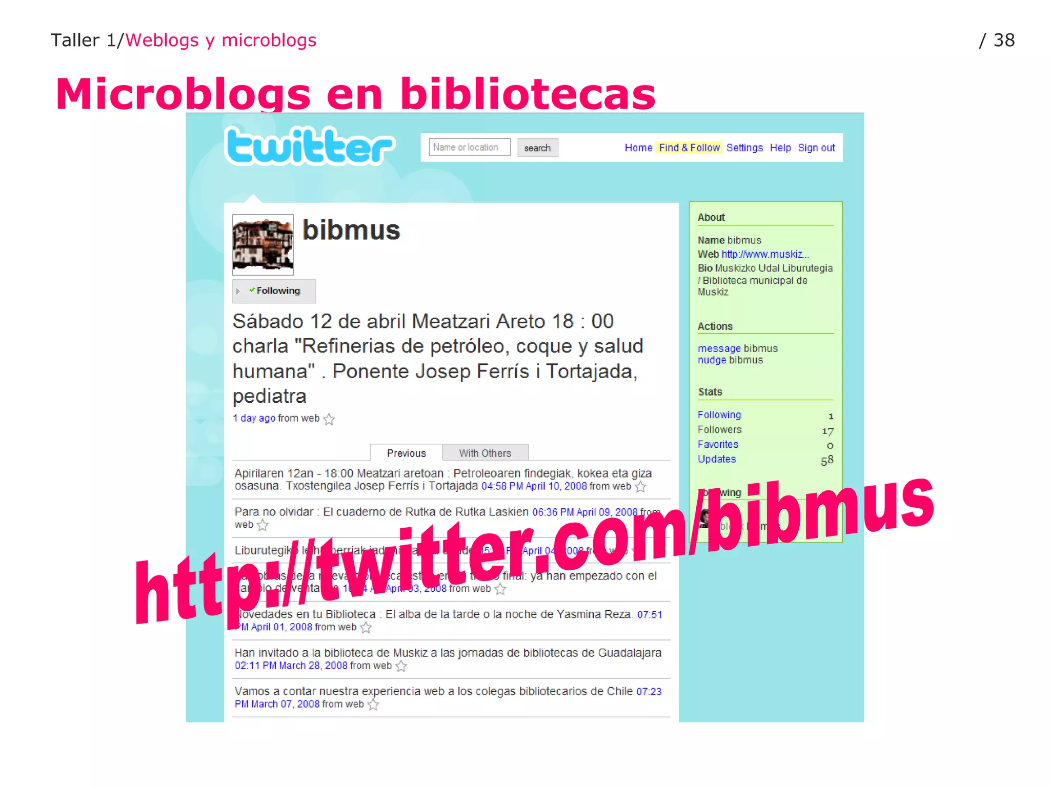 Microblogs en bibliotecas Taller 1/ Weblogs y microblogs /  http://twitter.com/bibmus 