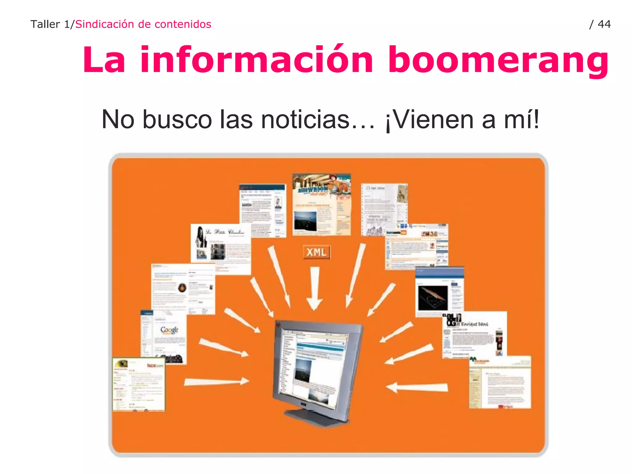 La información boomerang Taller 1/ Sindicación de contenidos /  No busco las noticias… ¡Vienen a mí! 