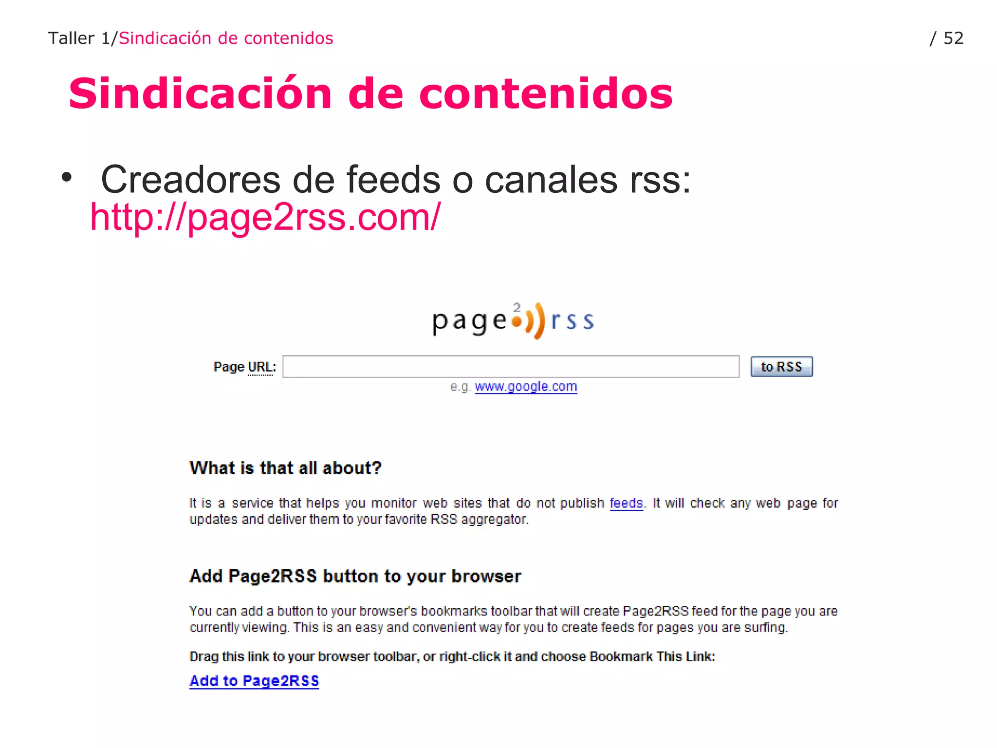 Sindicación de contenidos Taller 1/ Sindicación de contenidos /  Creadores de feeds o canales rss:  http://page2rss. com / 