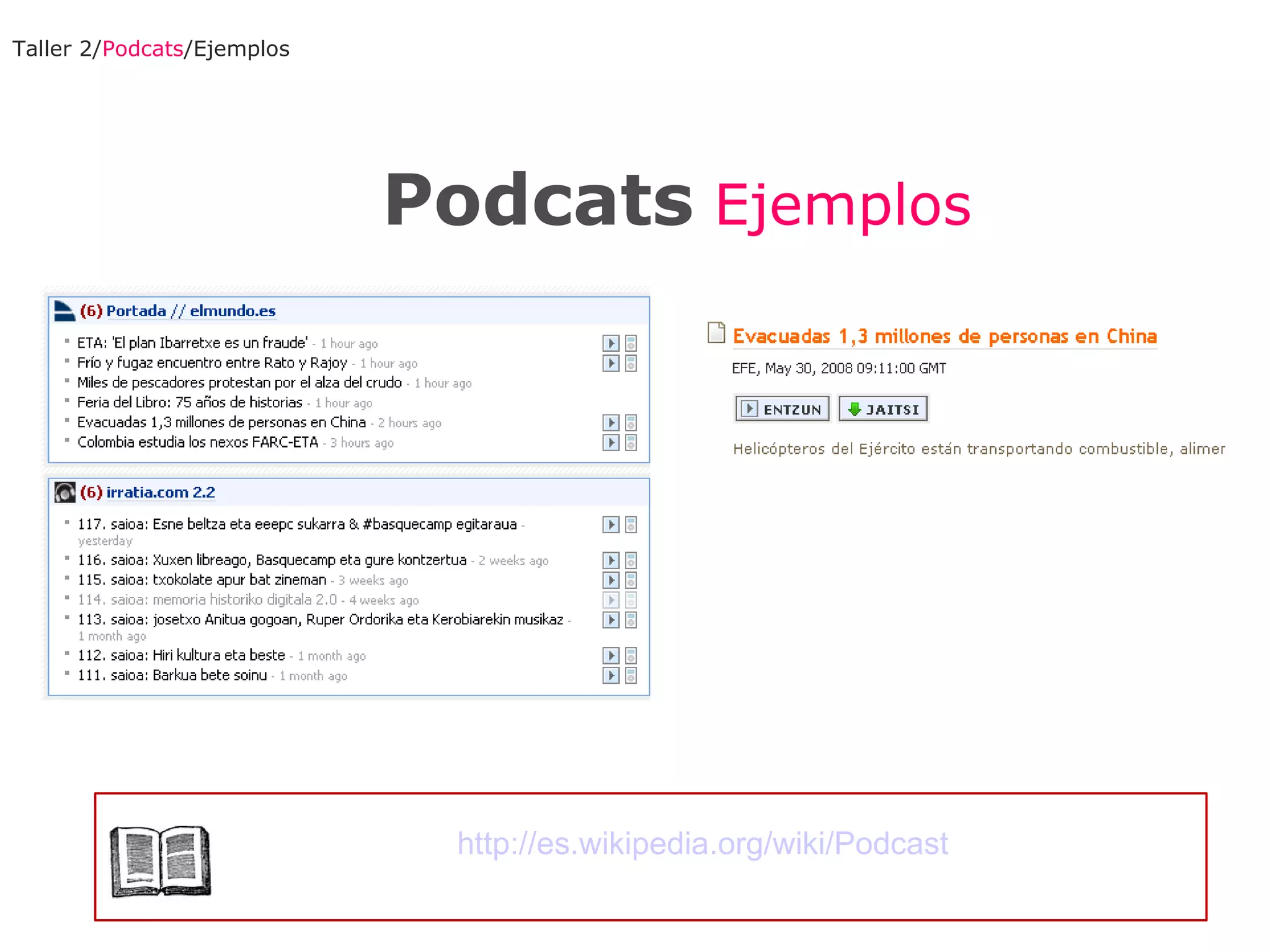 Podcats  Ejemplos Taller 2/ Podcats /Ejemplos http://es.wikipedia.org/wiki/Podcast 