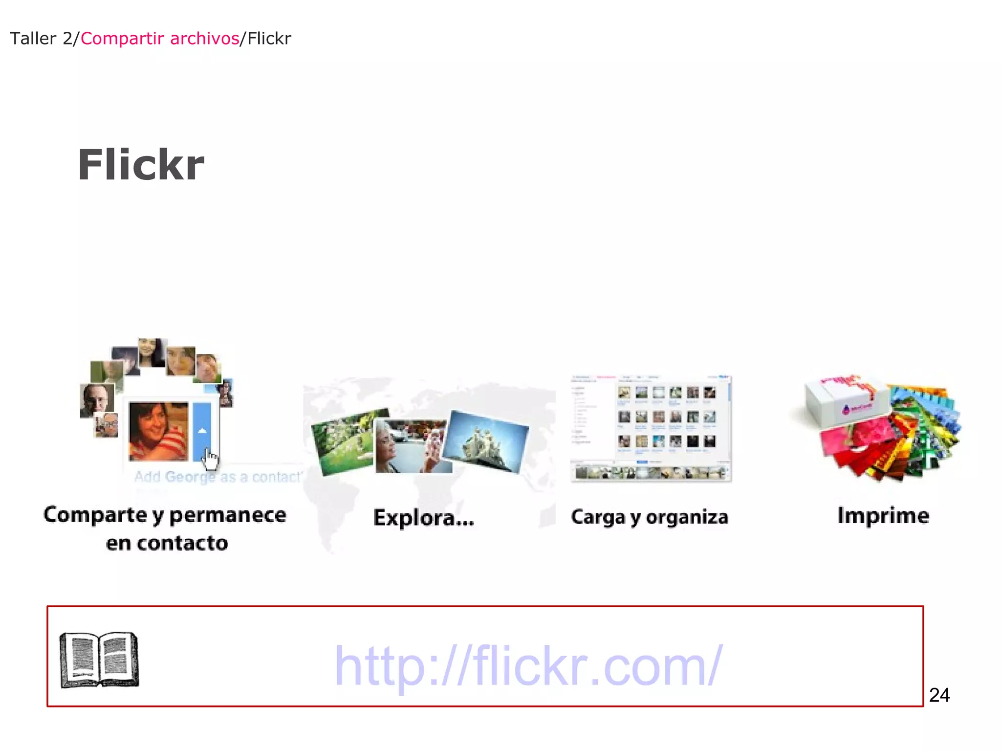 Taller 2/ Compartir archivos /Flickr Flickr http://flickr.com/ 
