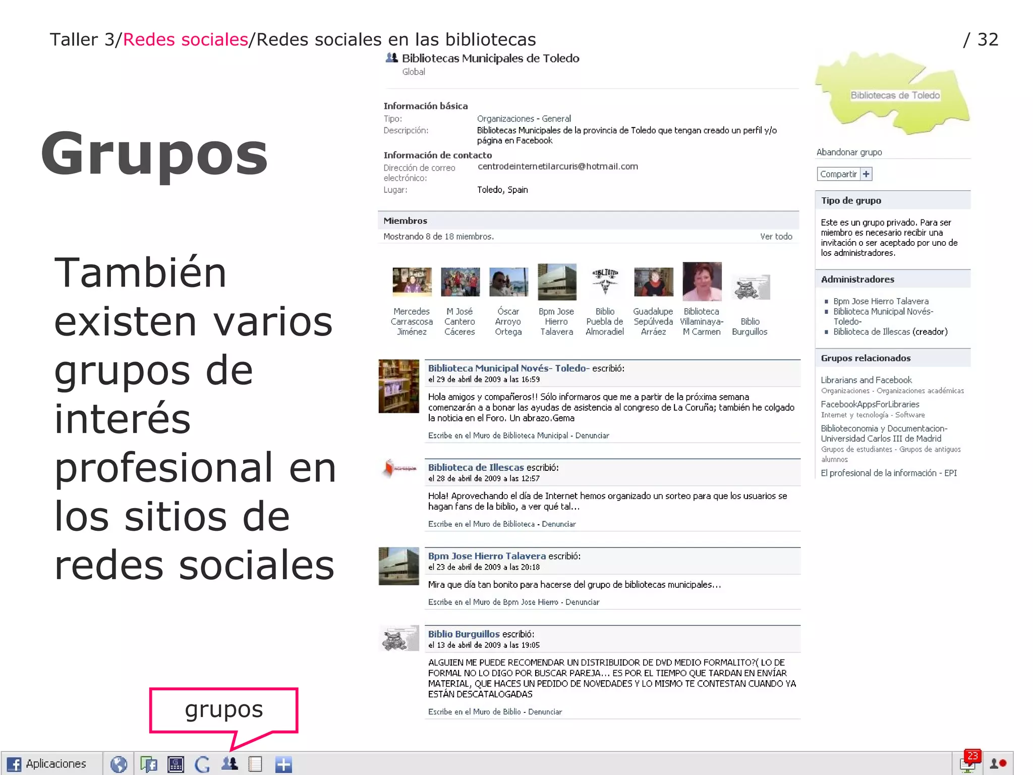 También existen varios grupos de interés profesional en los sitios de redes sociales Grupos Taller 3/ Redes sociales /Redes sociales en las bibliotecas /  grupos 