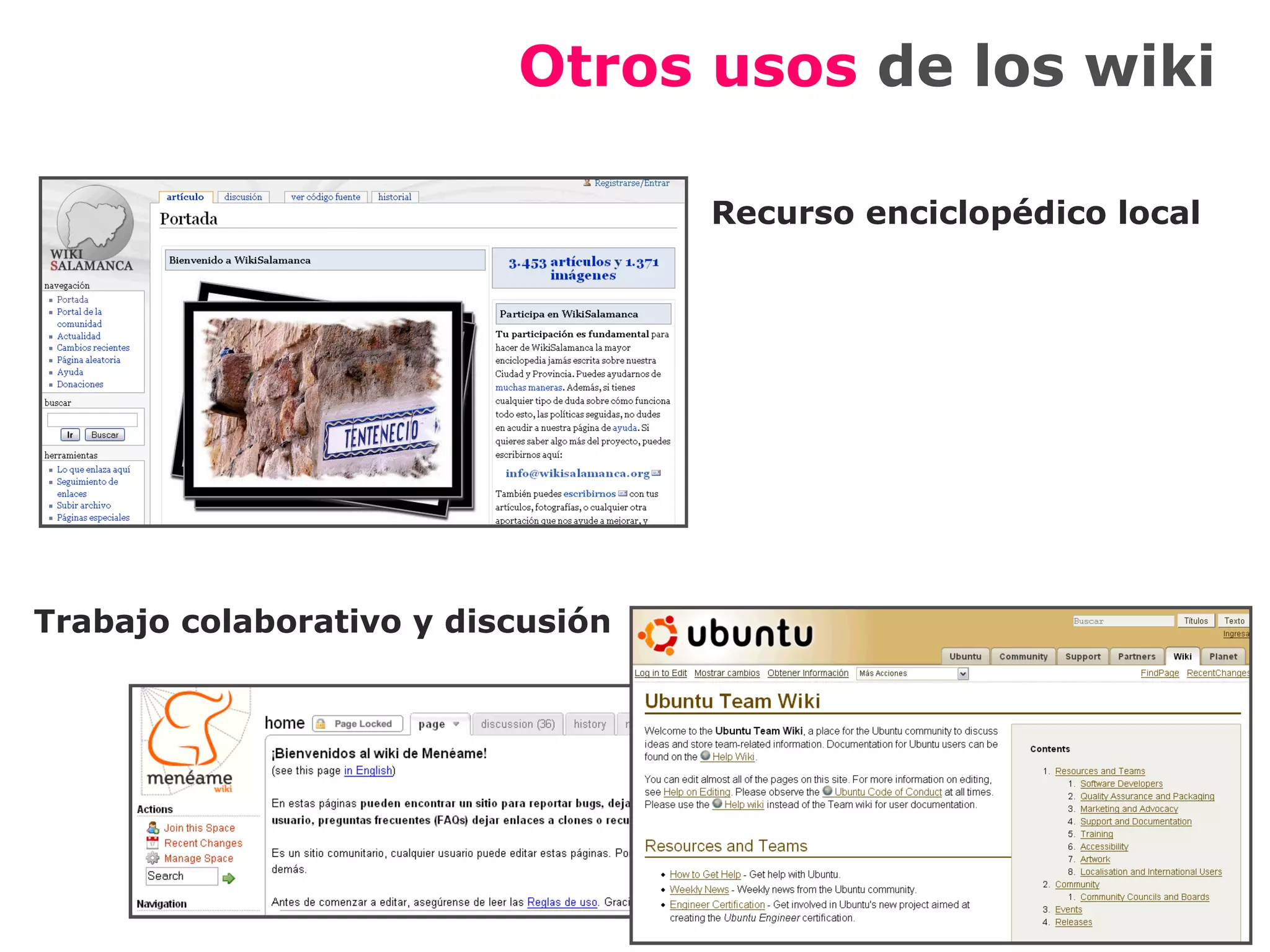 Otros usos  de los wiki Trabajo colaborativo y discusión Recurso enciclopédico local 