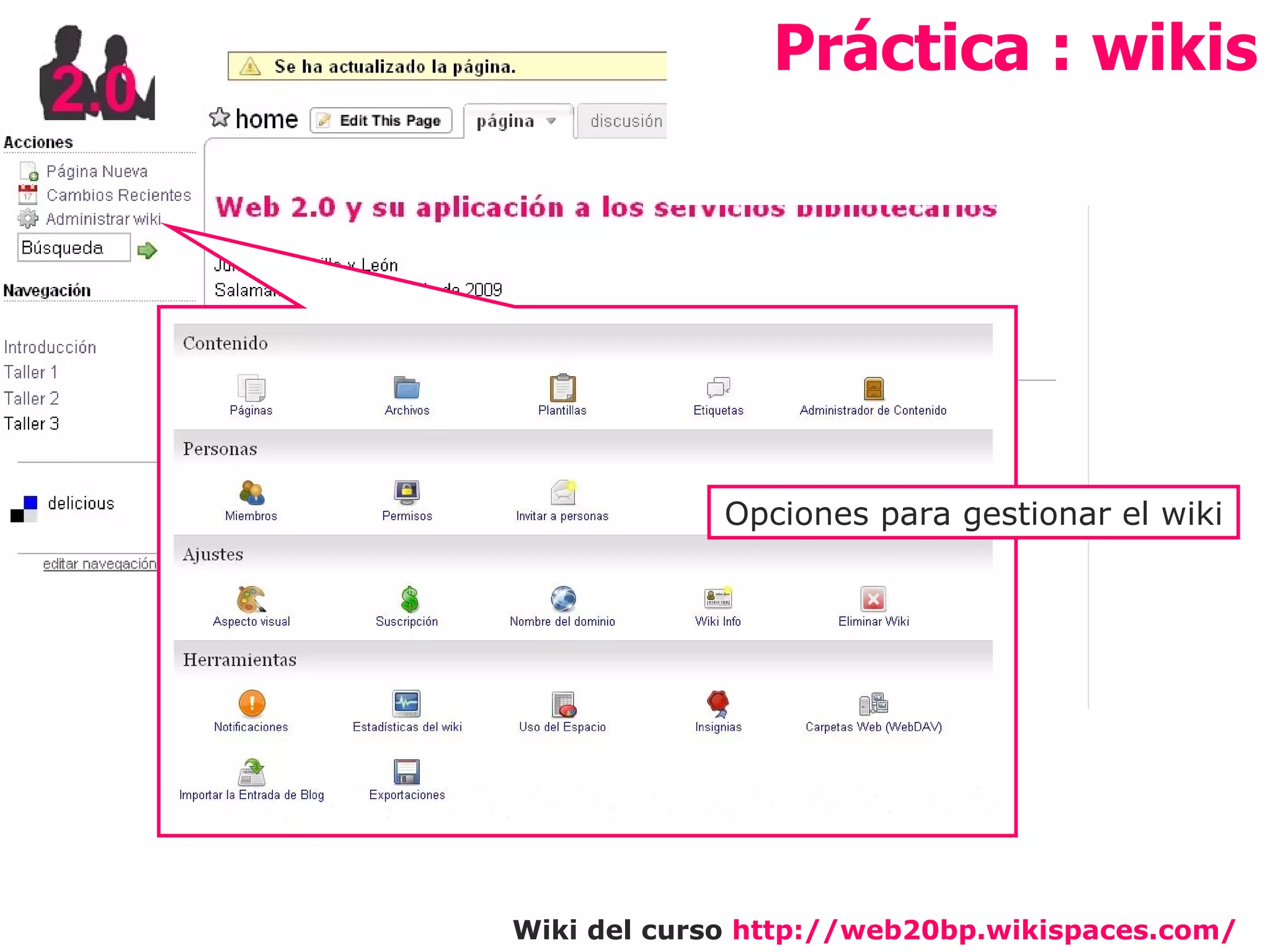 Práctica : wikis Opciones para gestionar el wiki Wiki del curso  http://web20bp.wikispaces.com/   