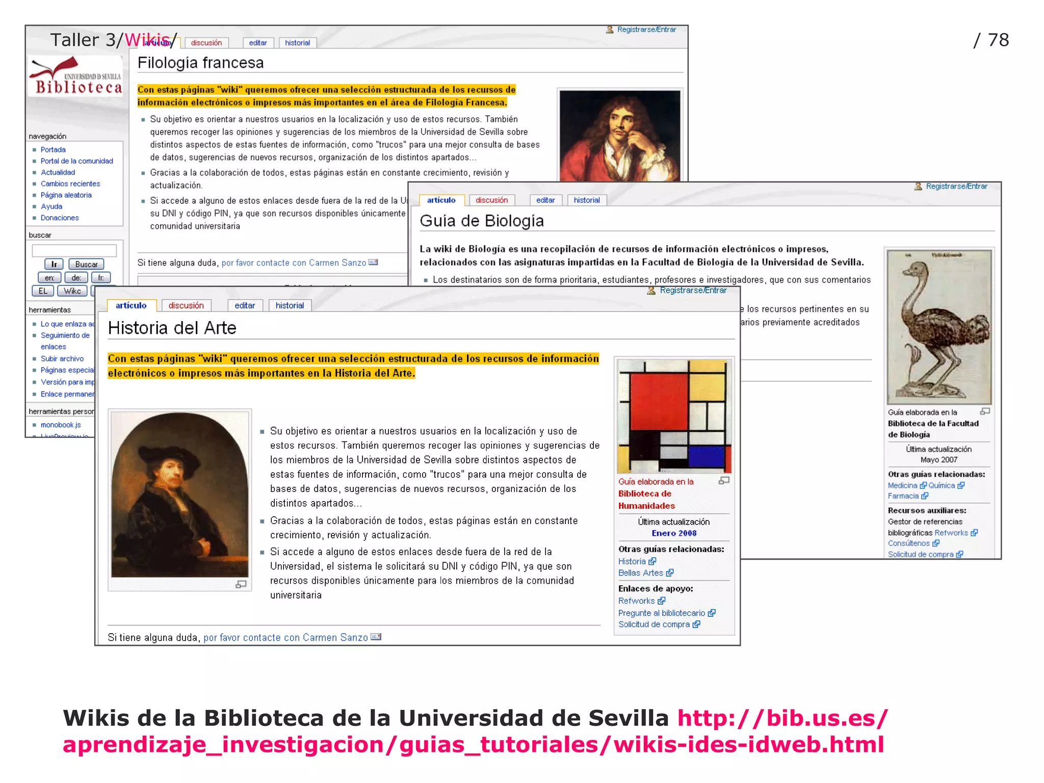 Wikis de la Biblioteca de la Universidad de Sevilla   http :// bib.us.es / aprendizaje_investigacion / guias_tutoriales / wikis - ides - idweb.html Taller 3/ Wikis / /  