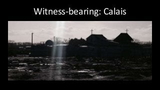 Witness-bearing: Calais
 