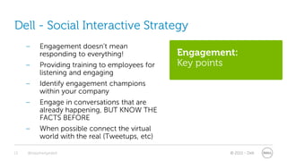 Dell - Social Interactive Strategy
     –     Engagement doesn’t mean
           responding to everything!             Eng...