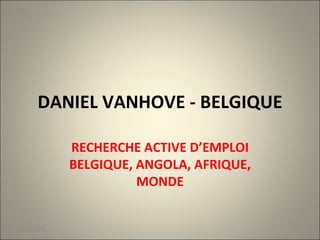 DANIEL VANHOVE - BELGIQUE RECHERCHE ACTIVE D’EMPLOI BELGIQUE, ANGOLA, AFRIQUE, MONDE 22/02/2009 