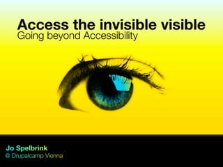 Access the invisible visible
Going beyond Accessibility
 
