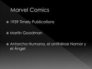 

1939 Timely Publications



Martin Goodman



Antorcha Humana, el antihéroe Namor y
el Ángel

 