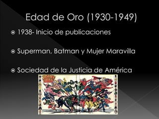 

1938- Inicio de publicaciones



Superman, Batman y Mujer Maravilla



Sociedad de la Justicia de América

 