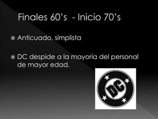 

Anticuado, simplista



DC despide a la mayoría del personal
de mayor edad.

 