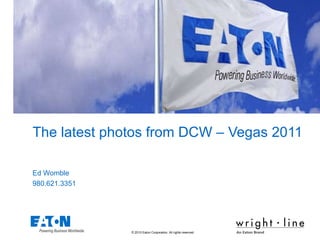 The latest photos from DCW – Vegas 2011 Ed Womble 980.621.3351 