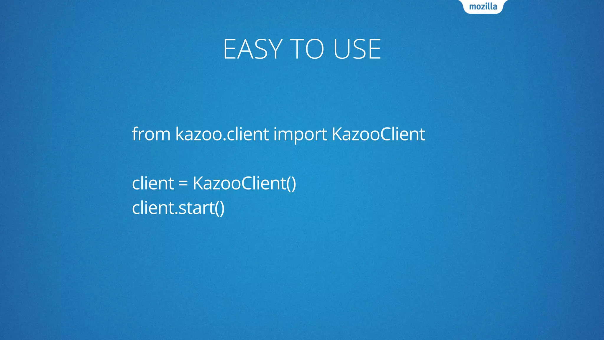 EASY TO USE
from kazoo.client import KazooClient
client = KazooClient()
client.start()
 