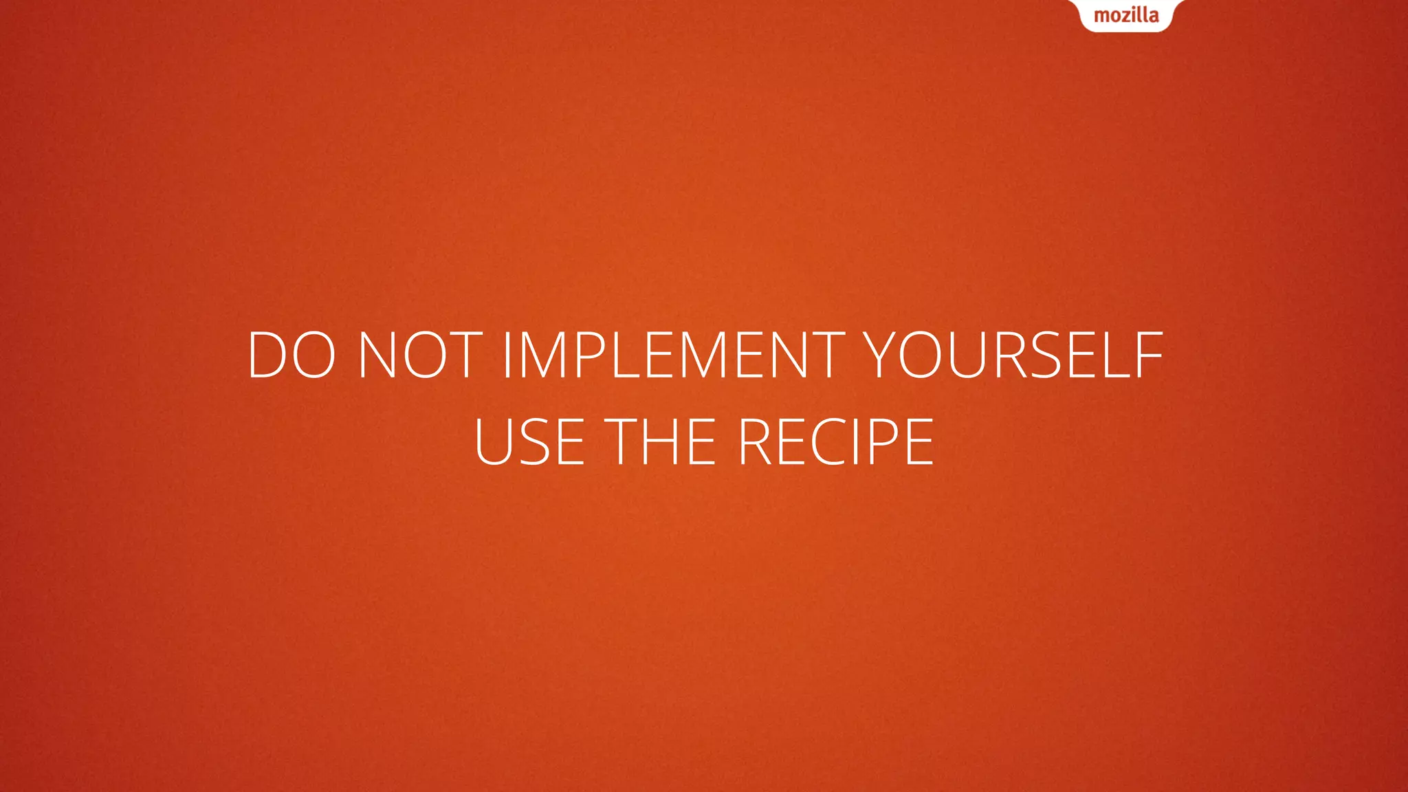 DO NOT IMPLEMENT YOURSELF
USE THE RECIPE
 