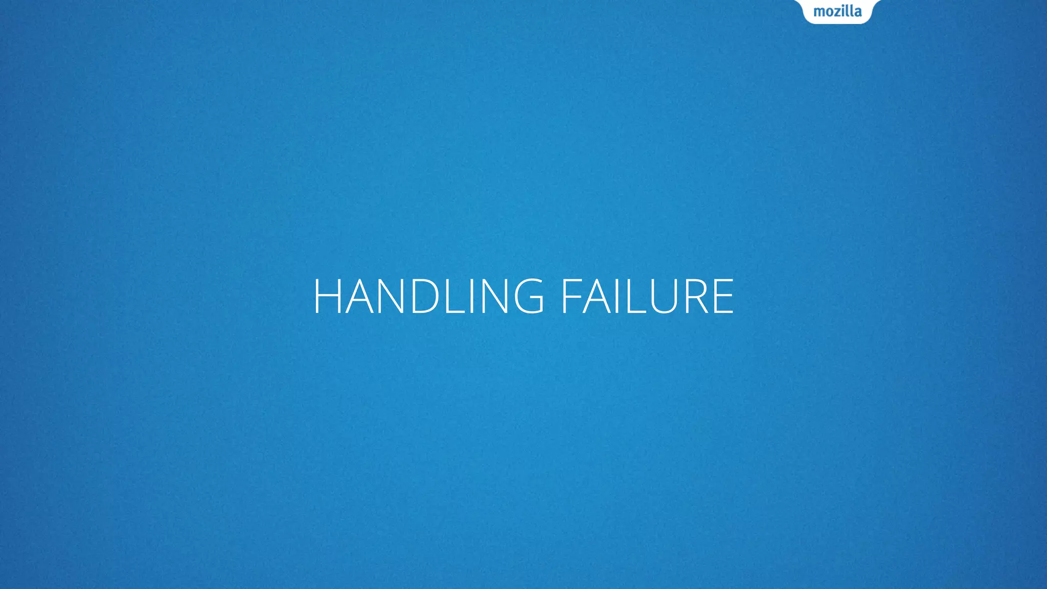 HANDLING FAILURE
 