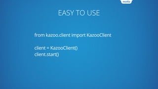 EASY TO USE
from kazoo.client import KazooClient
client = KazooClient()
client.start()
 