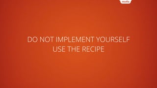 DO NOT IMPLEMENT YOURSELF
USE THE RECIPE
 