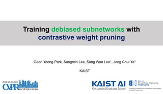 Geon Yeong Park, Sangmin Lee, Sang Wan Lee*, Jong Chul Ye*
KAIST
Training debiased subnetworks with
contrastive weight pruning
 