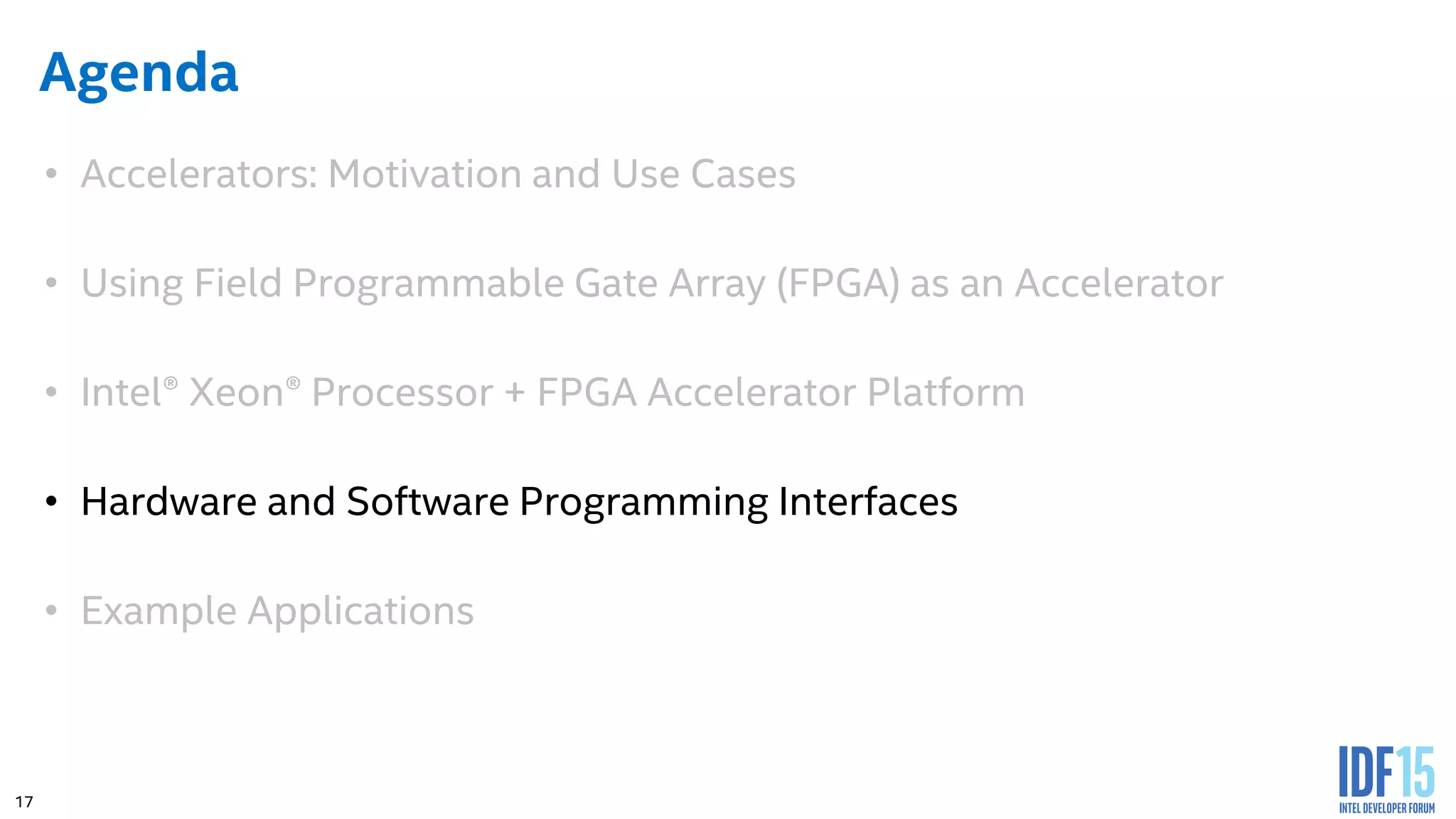 17 Agenda • Accelerators: Motivation and Use Cases • Using Field Programmable Gate Array (FPGA) as an Accelerator • Intel® Xeon® Processor + FPGA Accelerator Platform • Hardware and Software Programming Interfaces • Example Applications 