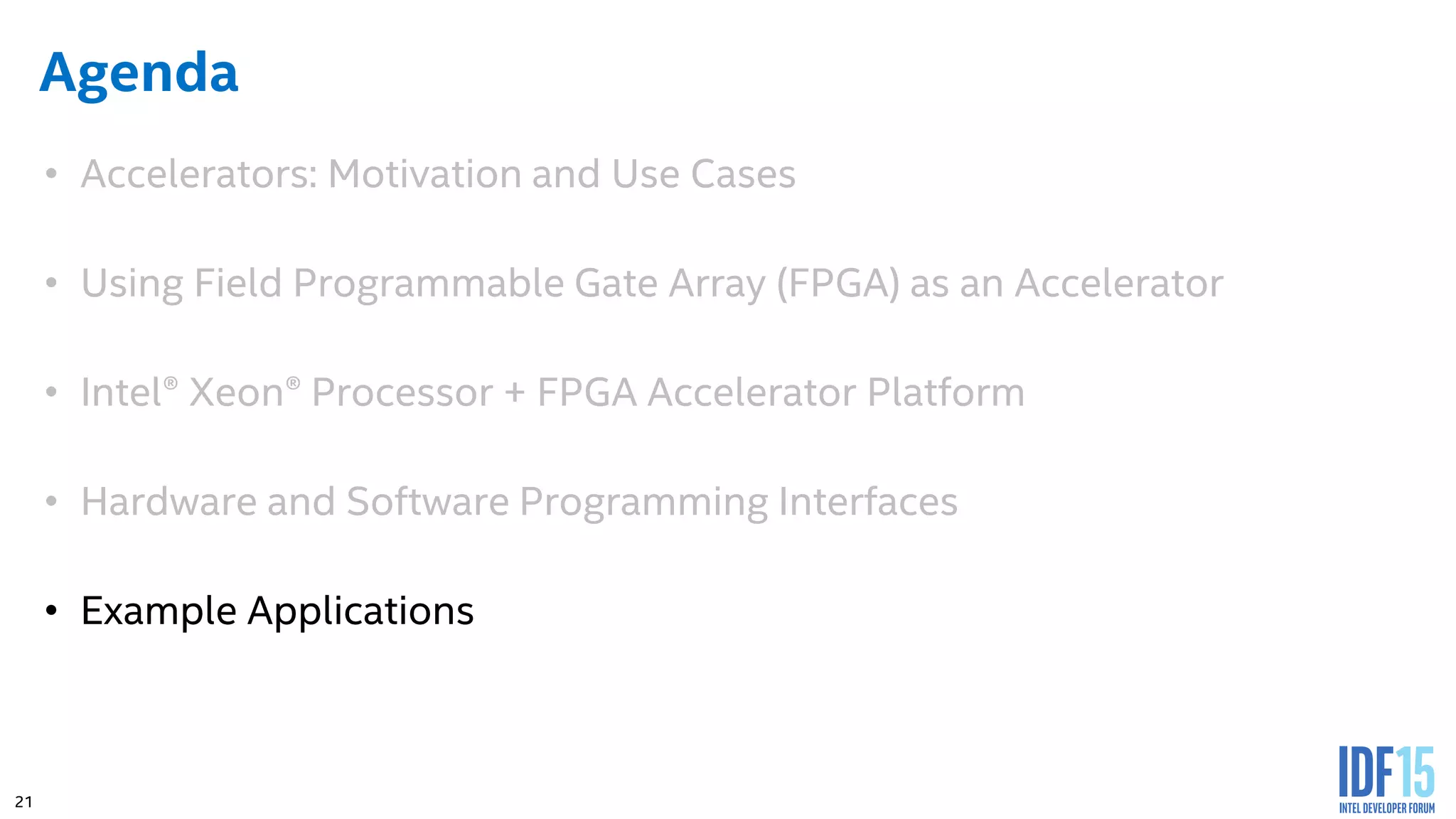21 Agenda • Accelerators: Motivation and Use Cases • Using Field Programmable Gate Array (FPGA) as an Accelerator • Intel® Xeon® Processor + FPGA Accelerator Platform • Hardware and Software Programming Interfaces • Example Applications 