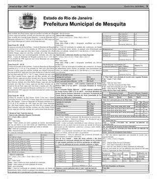 Estado do Rio de Janeiro
Prefeitura Municipal de Mesquita
Atos Oﬁciais 9Quarta-feira, 26/11/2014 |Jornal de Hoje - 2667 -1100
Rua, excluída, até a Rua Carioca, segue por esta Rua, excluída, até a Rua
Carioca, segue por esta Rua, excluída, até a Rua Brucedo, segue por esta
Rua, excluída, até a Avenida Irmãos Maurício – Limite do Município de
Mesquita conforme lei n.º 3.253 de 25 de setembro de 1999, segue por
este Limite Municipal até o ponto inicial desta descrição.
Zona Fiscal 38 – ZF 38
Começa no encontro do Rio da Prata – Limite do Município de Mesquita
conforme lei n.º 3.253 de 25 de setembro de 1999 com o Canal do Rio
da Prata. O limite segue pelo leito deste Canal, à montante, até a Rua
Antônio Borges, segue por esta Rua, excluída, até a Rua Marciano,
segue por esta Rua e por seu prolongamento, incluídos, até o Rio da
Prata – Limite do Município de Mesquita conforme lei n.º 3.253 de
25 de setembro de 1999, segue por este Limite Municipal, até o ponto
inicial desta descrição.
Zona Fiscal 39 – ZF 39
Começa no encontro do Rio da Prata – Limite do Município de Mesquita
conforme lei n.º 3.253 de 25 de setembro de 1999 com a Rua Barros
Peixoto. O limite segue por esta Rua, incluída, até o Ramal Ferroviário
Auxiliar da RFFSA, segue pelo Eixo deste Ramal até a Linha de Limite
da Área Aprovada pelo PAL n.º 201/77, segue, à direita, por esta Linha
até a Rua Carolina Pereira, segue por esta Rua, incluída, até a Rua
Barros Peixoto, segue por esta Rua, incluída, até a Travessa Tupinambá,
segue por esta Travessa, incluída, até a Travessa Marina, segue por
esta Travessa, incluída, até a Rua Delﬁna Borges, segue por esta Rua,
excluída, até a Rua Paz e Amor, segue por esta Rua, excluída, até o
Canal do Rio da Prata, segue pelo leito deste, à jusante, até o Rio da
Prata – Limite do Município de Mesquita conforme lei n.º 3.253 de 25
de setembro de 1999, segue por este limite municipal até o ponto inicial
desta descrição.
Zona Fiscal 40 – ZF 40
Começa no encontro da Rua Doutor Álvaro Lessa com o Ramal
Ferroviário Auxiliar da RFFSA. O limite segue pelo eixo deste Ramal
até o Rio Sarapuí – Limite do Município de Mesquita conforme lei n.º
3.253 de 25 de setembro de 1999, segue por este Limite Municipal
até o Rio Dona Eugênia, segue pelo leito deste Rio, à montante, até a
Rua Cachoeira, segue por esta Rua, excluída, até a Rua Doutor Álvaro
Lessa, segue por esta Rua, incluída, até o ponto inicial desta descrição.
Cálculo do Valor Venal dos imóveis
- Imóveis não ediﬁcados (Imposto Territorial):
VV = (Vu)t x (Rs) x (At) x Z
Onde:
VV = Valor Venal;
(Vu)t = Valor unitário do metro quadrado de terreno, discriminado
por rua, por bairro ou um valor médio por subprefeitura, distrito ou
qualquer outra denominação de região que venha ser adotada;
(Rs) = Fator de Localização
(At) = Área do terreno;
Z = Fator de Utilização do terreno, variando conforme tabela abaixo:
ÁREA FATOR Z
Até 5.000 m2 e fração 1,00
De 5.001 m2 até 10.000 m2 e fração 0,90
De 10.001 m2 até 30.000 m2 e fração 0,75
De 30.001 m2 até 70.000 m2 e fração 0,60
De 70.001 m2 até 200.000 m2 e fração 0,55
De 200.001 m2 até 500.000 m2 e fração 0,45
De 500.001 m2 até 1.000.000 m2 e fração 0,35
De 1.000.001 m2 em diante 0,25
- Imóveis residenciais:
VV = (Vu)c x (Ac) x (Rs) + (Vu)t x (Rs) x (At) x Z
Onde:
VV = Valor Venal;
(Vu)c = Valor Unitário do metro quadrado da construção;
(Vu)t = Valor unitário do metro quadrado do terreno;
(Ac) = área construída;
(Rs) = Fator de Localização de unidades residenciais, em função da
subprefeitura, bairro, distrito ou qualquer outra denominação que venha
a ser adotada, de 0,1 (um décimo) a 2,0 (dois inteiros).
(At) = área do terreno;
- Imóveis não residenciais:
VV = (Vu)c x (Ac) x (Cs) + (Vu)t x (Rs) x (At) x Z
Onde:
VV = Valor Venal;
(Vu)c (Ac), (Vu)t e (At) = designação semelhante aos imóveis
residenciais;
(Cs) = Fator de localização de unidades não residenciais, em função
da subprefeitura, bairro, distrito, ou qualquer outra denominação que
venha a ser adotada, variando de 0,1 (um décimo) a 3,5 (três inteiros e
cinco décimos).
- Imóveis não residenciais situados nas Zonas Especiais:
VV = (Vu)c x Ac) x (Cs-E) + (Vu)t x (Rs) x (At) x Z
Onde:
VV = Valor Venal;
(Vu)c (Ac), (Vu)t e (At) = designação semelhante aos imóveis
residenciais;
(Cs-E) = Fator de localização de unidades não residenciais, em função
da subprefeitura, bairro, distrito, ou qualquer outra denominação que
venha a ser adotada variando de 0,1 (um décimo) a 3,5 (três inteiros e
cinco décimos).
IMÓVEIS RESIDENCIAIS
Tipologia da Construção (Vu)c
Área Construída Padrão – ACP R$ 1.052,14
Área Construída Padrão Diferente – ACPD R$ 526,07
Área Construída Padrão – ACP conforme estabelecida na Norma
Técnica NBR 12721 da ABNT – Associação Brasileira de Norma
Técnicas.
Área Construída Padrão Diferente – ACPD conforme estabelecida
na Norma Técnica NBR 12721 da ABNT – Associação Brasileira de
Norma Técnicas (inclusas coberturas e a cota parte, na proporção da
Fração Ideal da Unidade Autônoma das Áreas Construídas de Uso
Comum em Ediﬁcações Condominiais).
IMÓVEIS NÃO-RESIDENCIAIS
Tipologia da Construção (Vu)c
Loja Térrea R$ 1.506,12
Pavimento Superior R$ 753,07
Galpão R$ 578,00
Telheiro R$ 289,06
Estacionamento R$ 753,07
Área de Uso Comum R$ 742,35
Loja Térrea – Imóvel de utilização Não Residencial ao nível do Solo.
Pavimento Superior - Imóvel de utilização Não Residencial que se
encontra num plano superior à Loja Térrea.
Galpão – é uma construção constituída por uma cobertura, sem forro,
fechada ou não, na altura total ou em parte, por parede de alvenaria,
destinadas aos ﬁns industriais, comerciais e serviços, sendo vedado o
uso para habitação.
Telheiro – é a construção constituída por uma cobertura apoiada por
pilares ou colunas, aberta em todo o seu perímetro.
Estacionamento – Parte de ediﬁcação não residencial destinado ao
estacionamento de veículos rodoviários.
Área de Uso Comum – Soma das áreas cobertas e das áreas
equivalentes de construção situadas fora dos limites de uso exclusivo
de cada unidade autônoma, nos diversos pavimentos da ediﬁcação.
Z = Fator de utilização do terreno variando conforme se segue:
Área Fator
Até 5000,00 m² 1,00
De 5000,01 m2 Até 10000,00 m² 0,90
De 10000,01 m2 Até 30000,00 m² 0,75
De 30000,01 m2 Até 70000,00 m² 0,60
De 70000,01 m2 Até 200000,00 m² 0,55
De 200000,01 m2 Até 500000,00 m² 0,45
De 500000,01 m2 Até 1000000,00 m² 0,35
Acima de 1000000,01 m² 0,25
Alíquotas a serem aplicadas sobre o valor venal dos imóveis.
Territorial (m2) Alíquota (%)
Até 360,00 m² 1,0
De 360,01 m2 Até 500,00 m² 1,2
De 500,01 m2 Até 750,00 m² 1,4
De 750,01 m2 Até 1500,00 m² 1,6
Acima de 1500,01 m² 2,0
Residencial (m²) Alíquota (%)
Até 60,00 m² 0,8
De 60,01 m2 Até 90,00 m² 0.9
De 90,01 m2 Até 150,00 m² 1.0
Acima de 150,01 m² 1,1
Não-Residencial e Assemelhados (m²)
(Comercial, Industrial, Galpão e Telheiro)
Alíquota (%)
Até 50,00 m² 0,9
De 50,01 Até 120,00 m² 1,0
Acima de 150,01 m² 1,1
A “Mais Valia” será calculada de acordo com a seguinte fórmula:
Vms = Acms x V m² x Irmv
Onde:
Vmv – Valor da “mais Valia”
Acmv – Área da Construção de Mais Valia
V m² - Valor da Construção por m² de “Mais Valia”
Irmv – Índice Real de “Mais Valia”.
Índice Real de Mais Valia (IRMV).
Afastamento Frontal Taxa de Utilização e Ocupação
Utilização Residencial Não Residencial Residencial Não Residencial
Índice 0,212 0,318 0,053 0,079
Valor da Construção por m² da Mais Valia – V m²
ZF (Vu)c Rs Vm m²
ZF01, ZIND 1.052,14 0,44 92,59
ZF02, ZF03, ZF04, ZF05, ZF06, ZF07, ZF08 1.052,14 0,42 88,38
ZF09, ZF10, ZF11. ZF12, ZF13, ZF14, ZF15, ZF16,
ZF17, ZF18, ZF19, ZF20, ZF21, ZF22
1.052,14 0,37 77,86
ZF23, ZF24, ZF25, ZF26, ZF27, ZF28, ZF29, ZF30,
ZF31, ZF32
1.052,14 0,36 75,75
ZF33, ZF34, ZF35, ZF36, ZF37, ZF38, ZF39, ZF40 1.052,14 0,13 27,36
LEGENDA
ZF – ZONA FISCAL;
(Vu)c – VALOR UNITÁRIO DO METRO QUADRADO DA
CONSTRUÇÃO;
RS – FATOR DE LOCALIZAÇÃO DAS UNIDADES;
Vm m² - VALOR DA CONSTRUÇÃO POR METRO QUADRADO DE
MAIS VALIA;
ZIND – ZONA DE INTERESSE INDUSTRIAL
O “ISS” dos imóveis legalizados será calculado de acordo com a
seguinte fórmula:
ISS e = (ATC x V m²) x Alíquota
Onde:
ISS e - Imposto Sobre Serviços Estimados;
ATC – Área Total Construída ou Acrescida;
Vm² - Valor do Custo Médio do Metro Quadrado da Ediﬁcação.
Valor do custo médio do (m²) de ediﬁcação para cálculo do ISS sobre
licença e Legalização de Obras Particulares.
Residencial
Padrão Normal
Nãoresidencial
Salas e Lojas
Galpão Telheiro
Ediﬁcações com
Baixo padrão de
Construção
Valor (R$) Valor (R$) Valor (R$) Valor (R$) Valor (R$)
83,15 115,92 43,34 28,56 29,34
ISS sobre Demolição e ou Desmonte
Valor (R$)
30,57
 