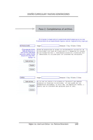 DISEÑO CURRICULAR Y NUEVAS GENERACIONES




              Paso 2. Completamos el archivo.




 Mgter. Lic. José Luis Córica - Lic. Patricia Dinerstein   149
 