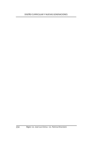 DISEÑO CURRICULAR Y NUEVAS GENERACIONES




214    Mgter. Lic. José Luis Córica - Lic. Patricia Dinerstein
 