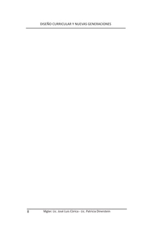 DISEÑO CURRICULAR Y NUEVAS GENERACIONES




8    Mgter. Lic. José Luis Córica - Lic. Patricia Dinerstein
 