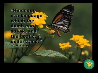 “Kindnessis a language which thedumb canspeak, andthe deaf can understand.”- C. N. Bovee-DD-