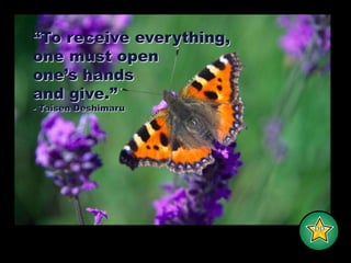 “To receive everything,one must openone’s handsand give.”- Taisen Deshimaru-DD-