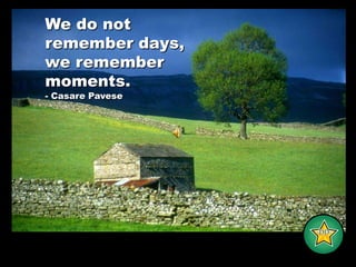 We do notremember days, we remember moments.- Casare Pavese-DD-