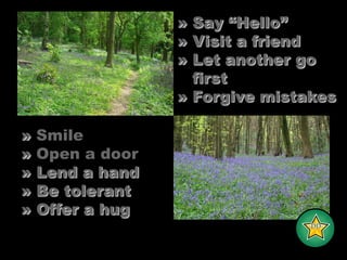 » Say “Hello”» Visit a friend» Let another go   first» Forgive mistakes» Smile» Open a door» Lend a hand» Be tolerant» Offer a hug-DD-
