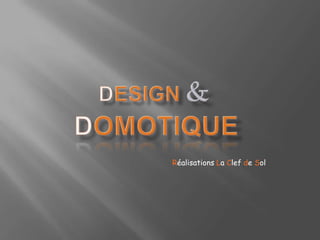 Design&Domotique Réalisations La Clef de Sol 