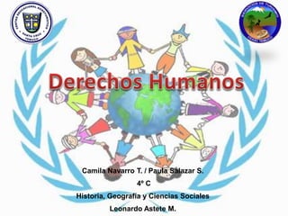 Camila Navarro T. / Paula Salazar S.
4º C
Historia, Geografía y Ciencias Sociales
Leonardo Astete M.
 