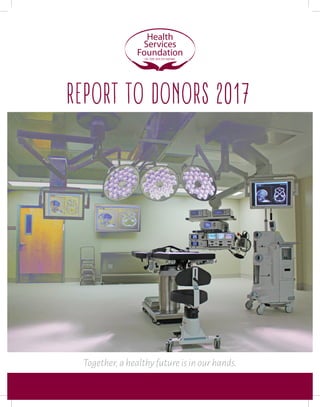 Together,a healthy future is in our hands.
Report to Donors 2017
 
