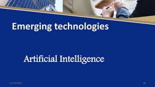 Artificial Intelligence
Emerging technologies
11/19/2019 28
 