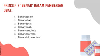 SLIDESMANIA.COM
SLIDESMANIA.COM
PRINSIP 7 ‘BENAR’ DALAM PEMBERIAN
OBAT:
1. Benar pasien
2. Benar obat
3. Benar dosis
4. Benar waktu
5. Benar cara/rute
6. Benar informasi
7. Benar dokumentasi
 