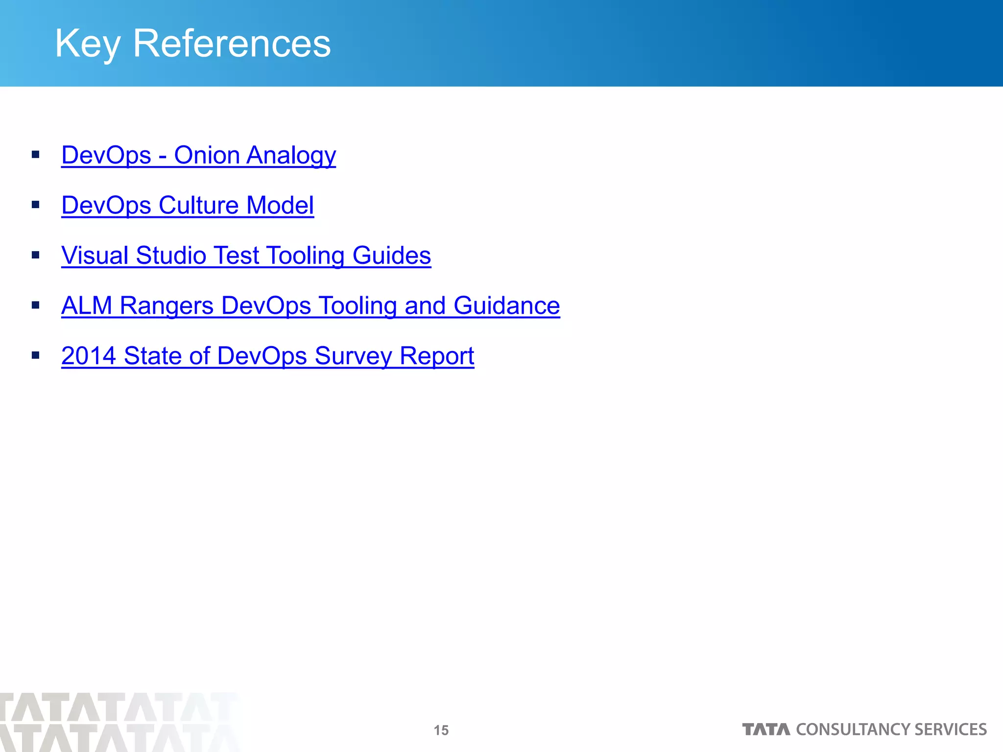 15
Key References
 DevOps - Onion Analogy
 DevOps Culture Model
 Visual Studio Test Tooling Guides
 ALM Rangers DevOps Tooling and Guidance
 2014 State of DevOps Survey Report
 